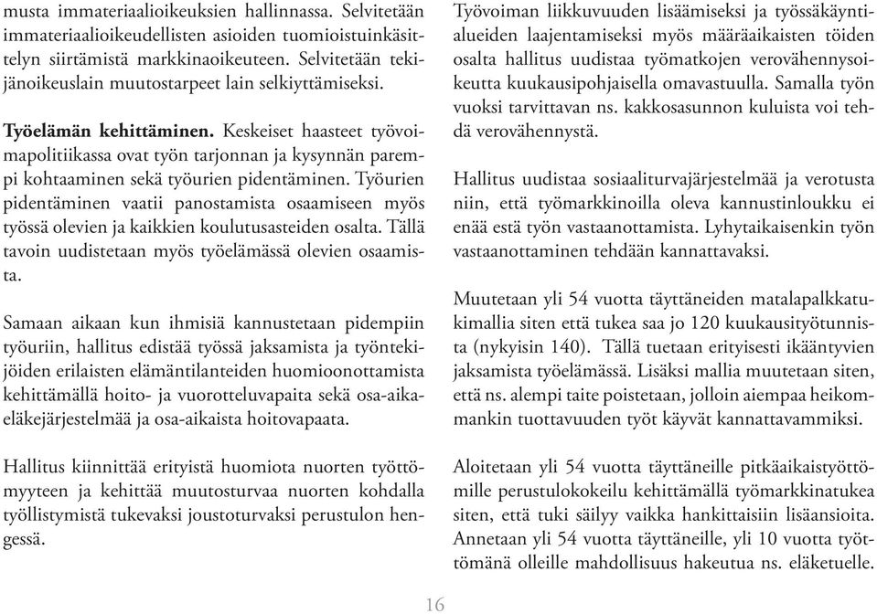 Keskeiset haasteet työvoimapolitiikassa ovat työn tarjonnan ja kysynnän parempi kohtaaminen sekä työurien pidentäminen.