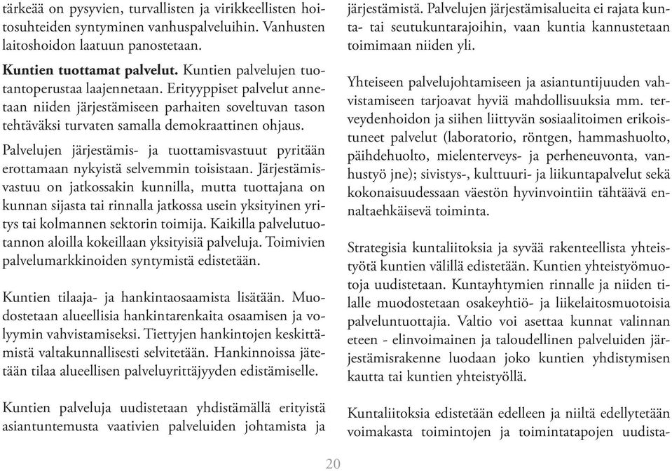 Palvelujen järjestämis- ja tuottamisvastuut pyritään erottamaan nykyistä selvemmin toisistaan.