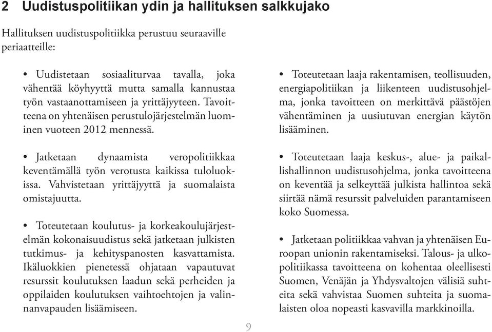 Jatketaan dynaamista veropolitiikkaa keventämällä työn verotusta kaikissa tuloluokissa. Vahvistetaan yrittäjyyttä ja suomalaista omistajuutta.