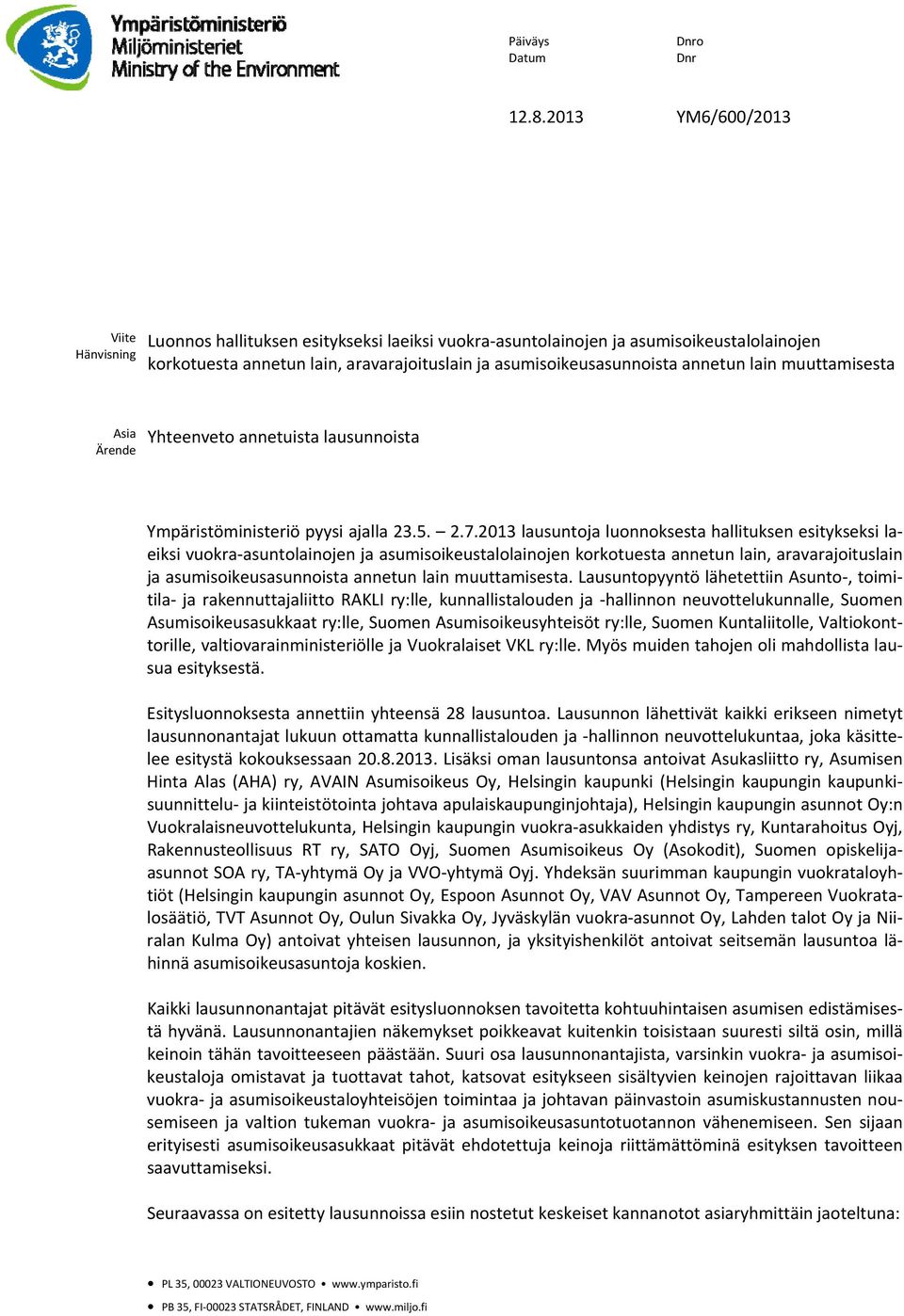 annetun lain muuttamisesta Asia Ärende Yhteenveto annetuista lausunnoista Ympäristöministeriö pyysi ajalla 23.5. 2.7.