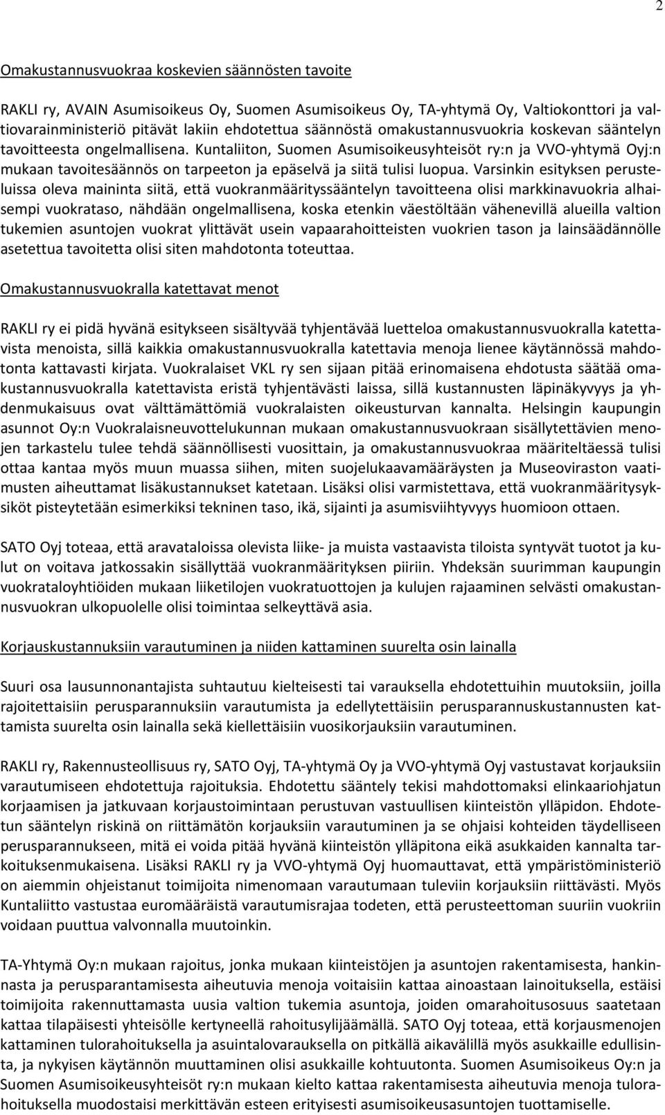 Kuntaliiton, Suomen Asumisoikeusyhteisöt ry:n ja VVO yhtymä Oyj:n mukaan tavoitesäännös on tarpeeton ja epäselvä ja siitä tulisi luopua.