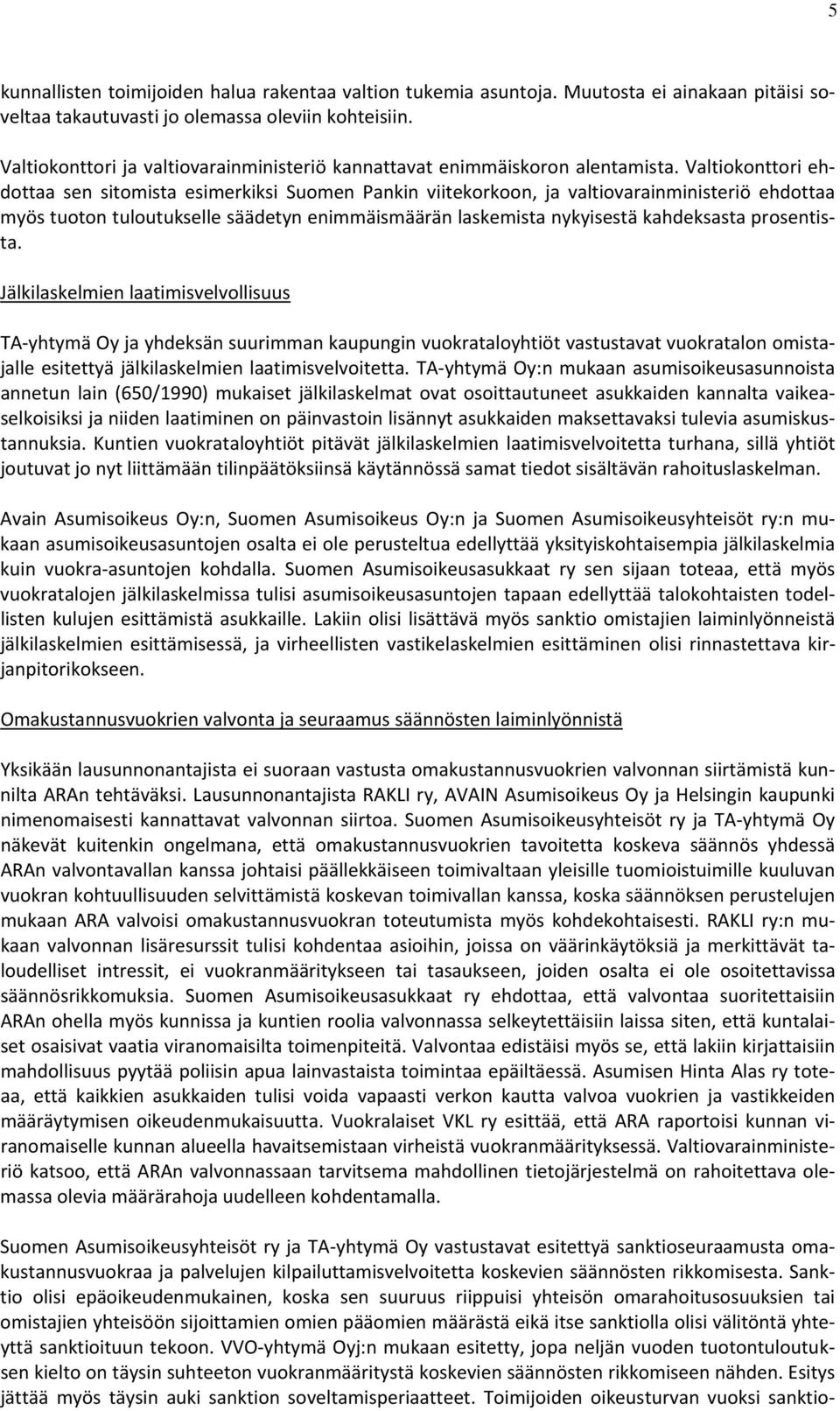 Valtiokonttori ehdottaa sen sitomista esimerkiksi Suomen Pankin viitekorkoon, ja valtiovarainministeriö ehdottaa myös tuoton tuloutukselle säädetyn enimmäismäärän laskemista nykyisestä kahdeksasta