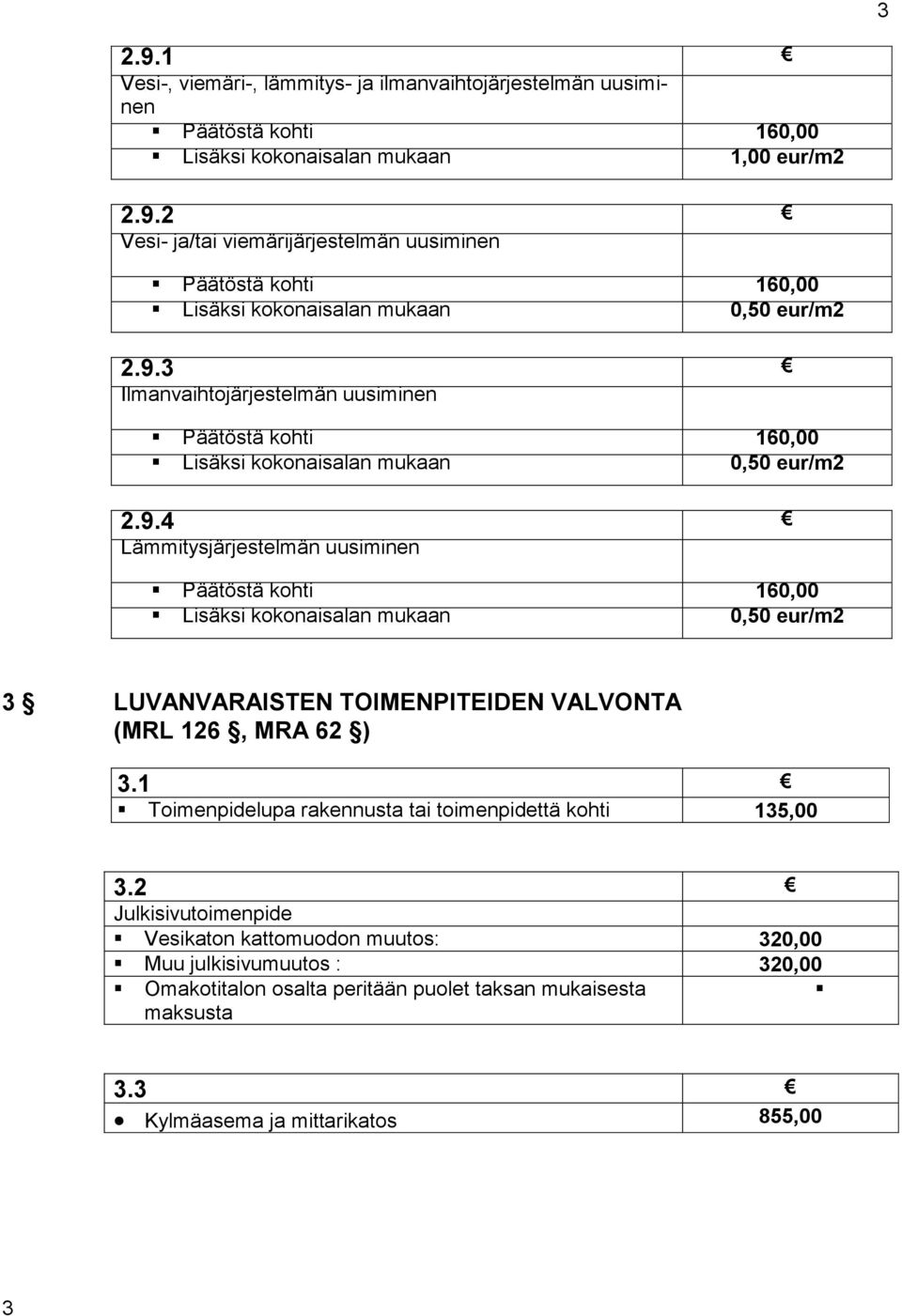 1 Toimenpidelupa rakennusta tai toimenpidettä kohti 135,00 3.