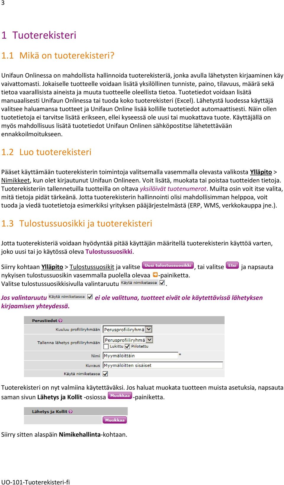 Tuotetiedot voidaan lisätä manuaalisesti Unifaun Onlinessa tai tuoda koko tuoterekisteri (Excel).