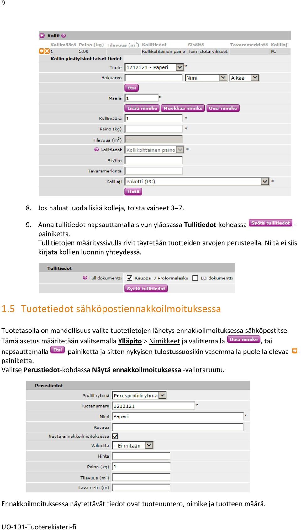 5 Tuotetiedot sähköpostiennakkoilmoituksessa Tuotetasolla on mahdollisuus valita tuotetietojen lähetys ennakkoilmoituksessa sähköpostitse.