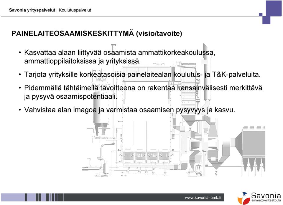 Tarjota yrityksille korkeatasoisia painelaitealan koulutus- ja T&K-palveluita.