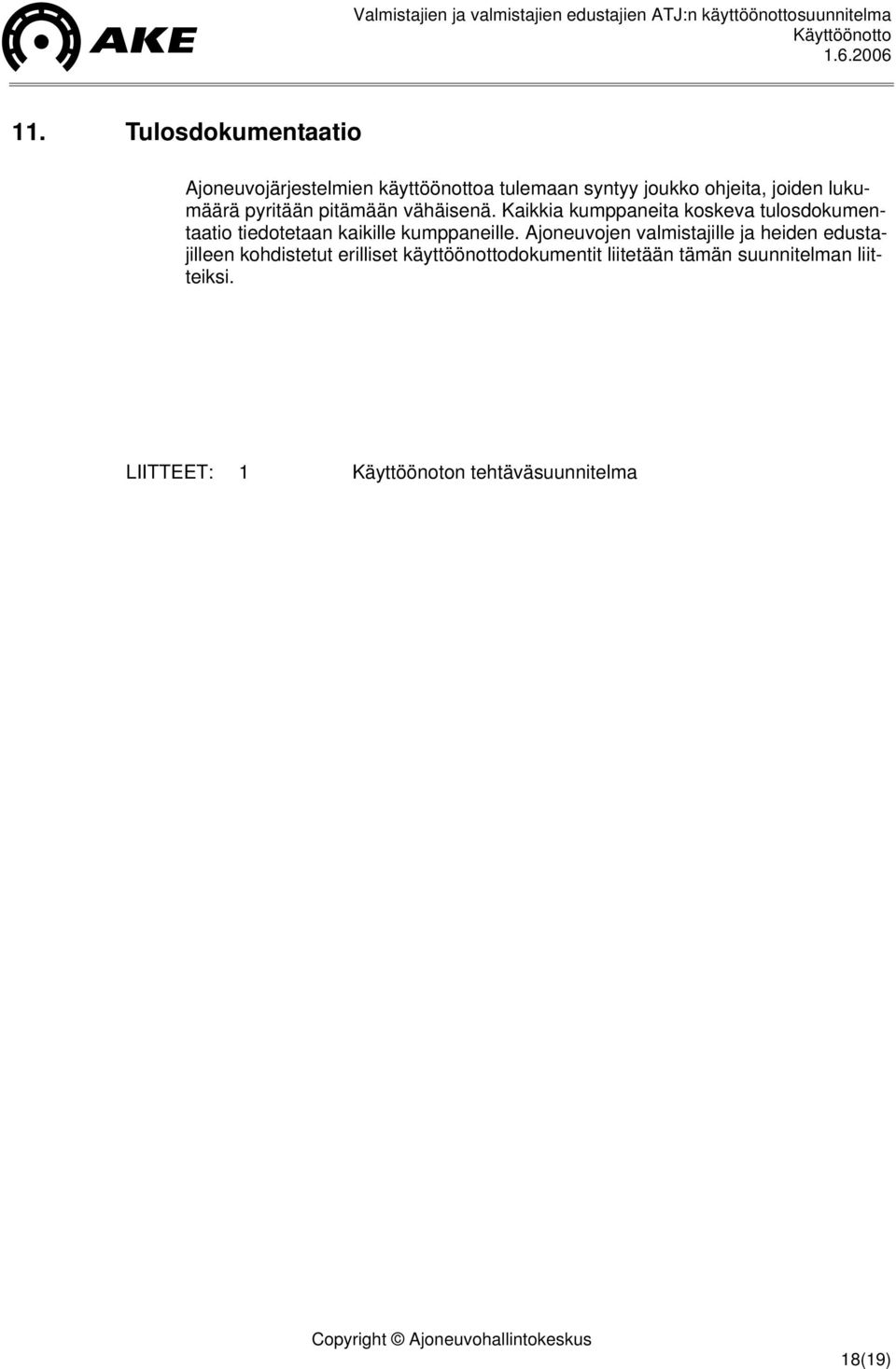 Kaikkia kumppaneita koskeva tulosdokumentaatio tiedotetaan kaikille kumppaneille.