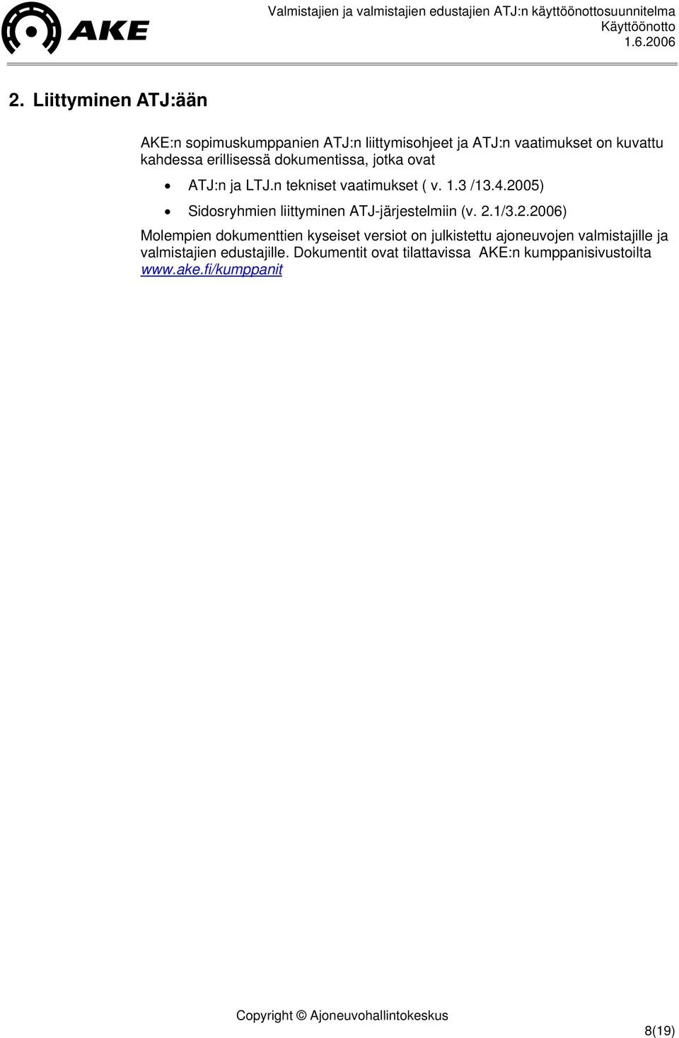 2005) Sidosryhmien liittyminen ATJ-järjestelmiin (v. 2.1/3.2.2006) Molempien dokumenttien kyseiset versiot on