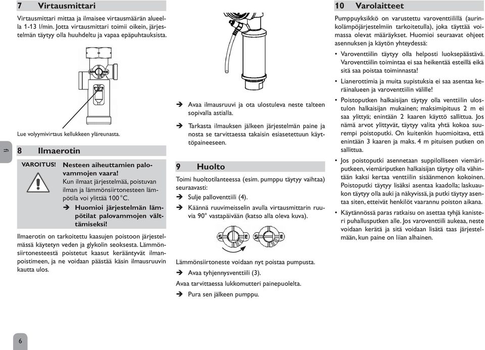 Huomioi järjestelmän lämpötilat palovammojen välttämiseksi! Ilmaerotin on tarkoitettu kaasujen poistoon järjestelmässä käytetyn veden ja glykolin seoksesta.