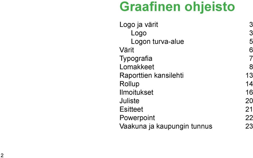 Raporttien kansilehti 13 Rollup 14 Ilmoitukset 16