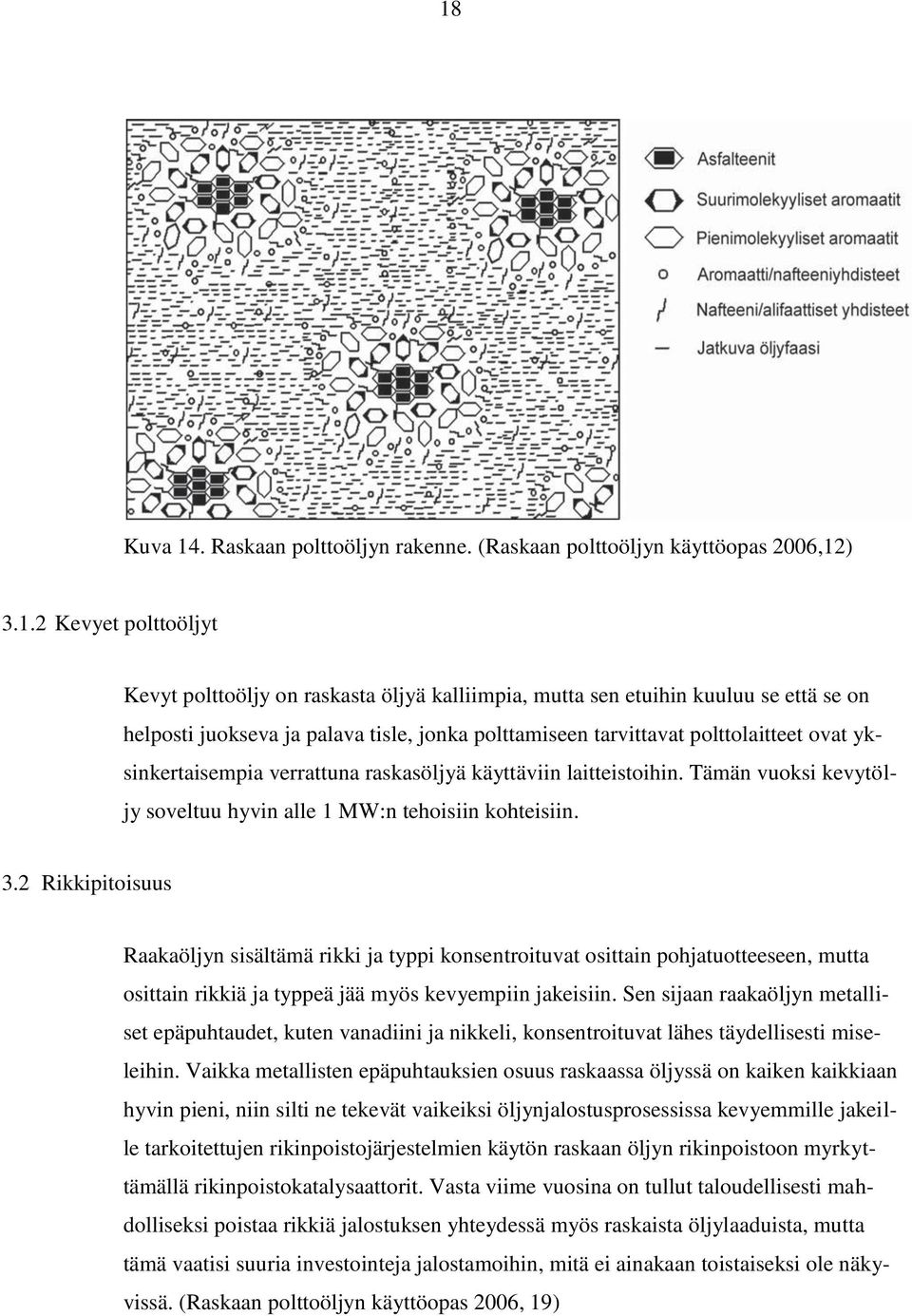 Tämän vuoksi kevytöljy soveltuu hyvin alle 1 MW:n tehoisiin kohteisiin. 3.