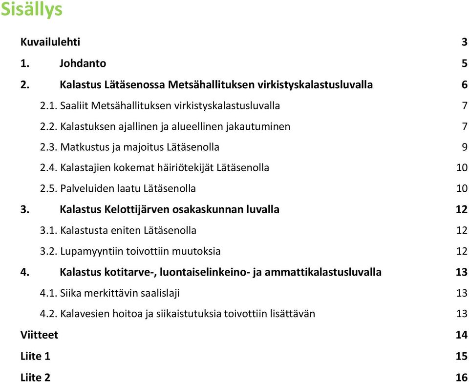 Kalastus Kelottijärven osakaskunnan luvalla 12 3.1. Kalastusta eniten Lätäsenolla 12 3.2. Lupamyyntiin toivottiin muutoksia 12 4.