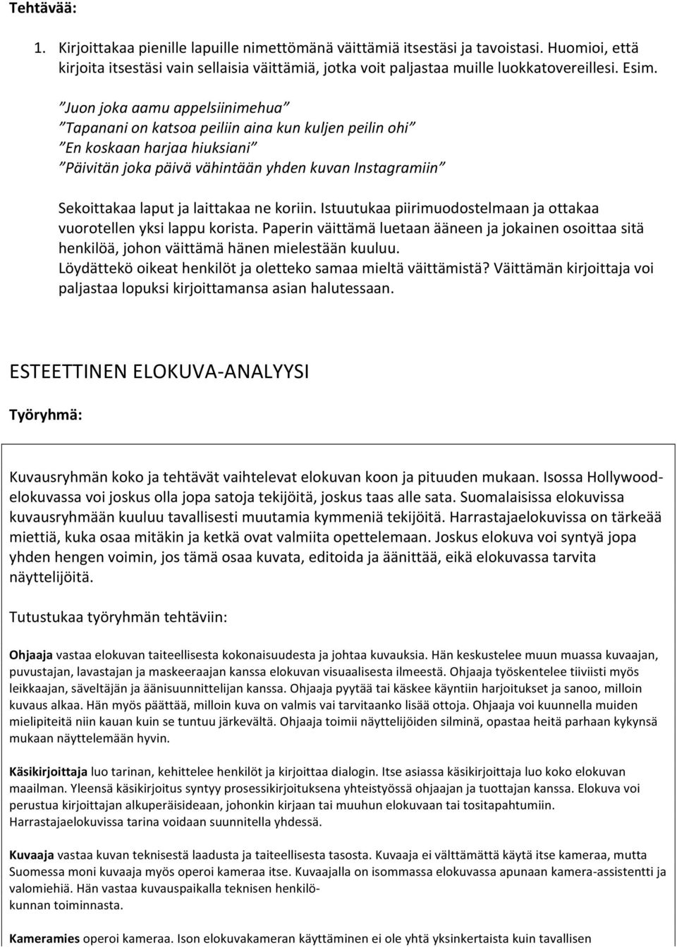 laittakaa ne koriin. Istuutukaa piirimuodostelmaan ja ottakaa vuorotellen yksi lappu korista.