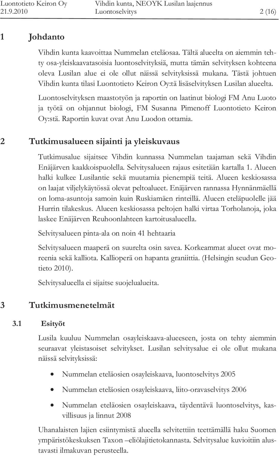 Tästä johtuen Vihdin kunta tilasi Luontotieto Keiron Oy:tä lisäselvityksen Lusilan alueelta.