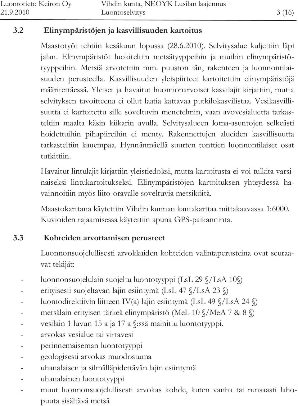 Kasvillisuuden yleispiirteet kartoitettiin elinympäristöjä määritettäessä.