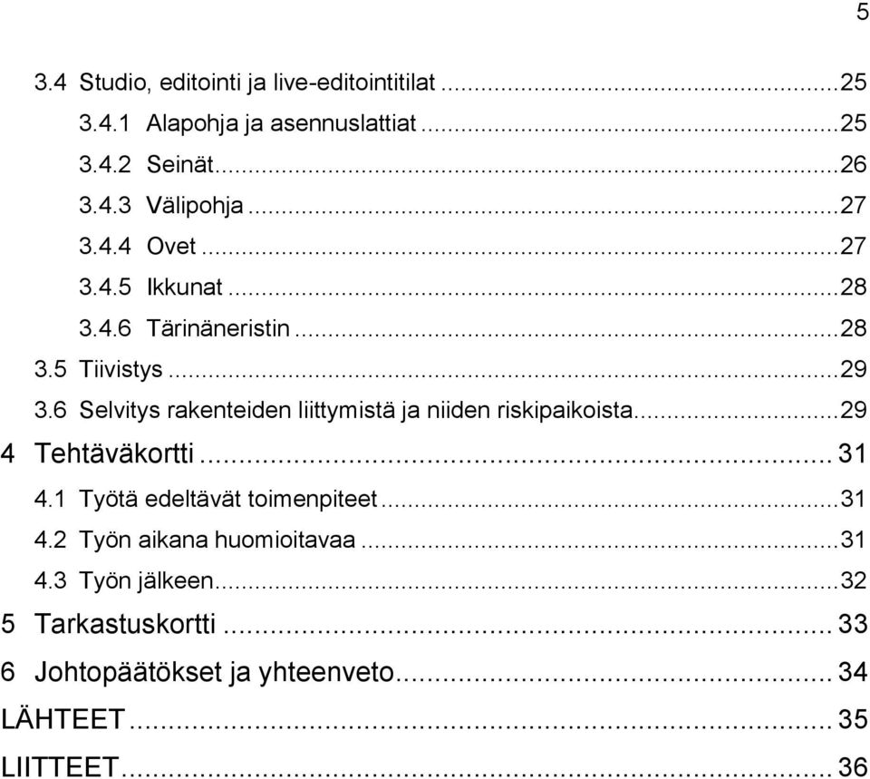 6 Selvitys rakenteiden liittymistä ja niiden riskipaikoista... 29 4 Tehtäväkortti... 31 4.1 Työtä edeltävät toimenpiteet.