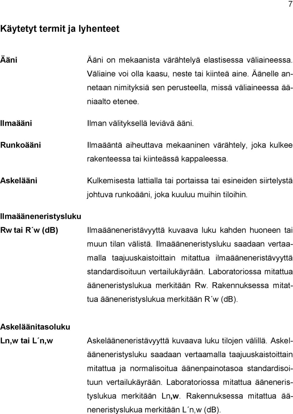 Ilmaääntä aiheuttava mekaaninen värähtely, joka kulkee rakenteessa tai kiinteässä kappaleessa.