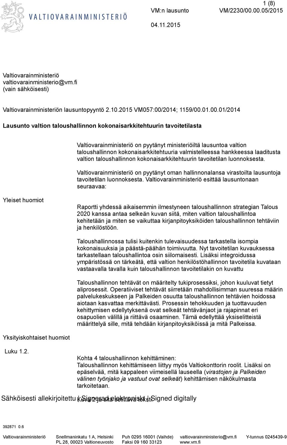 taloushallinnon kokonaisarkkitehtuurin tavoitetilasta Valtiovarainministeriö on pyytänyt ministeriöiltä lausuntoa valtion taloushallinnon kokonaisarkkitehtuuria valmistelleessa hankkeessa laaditusta