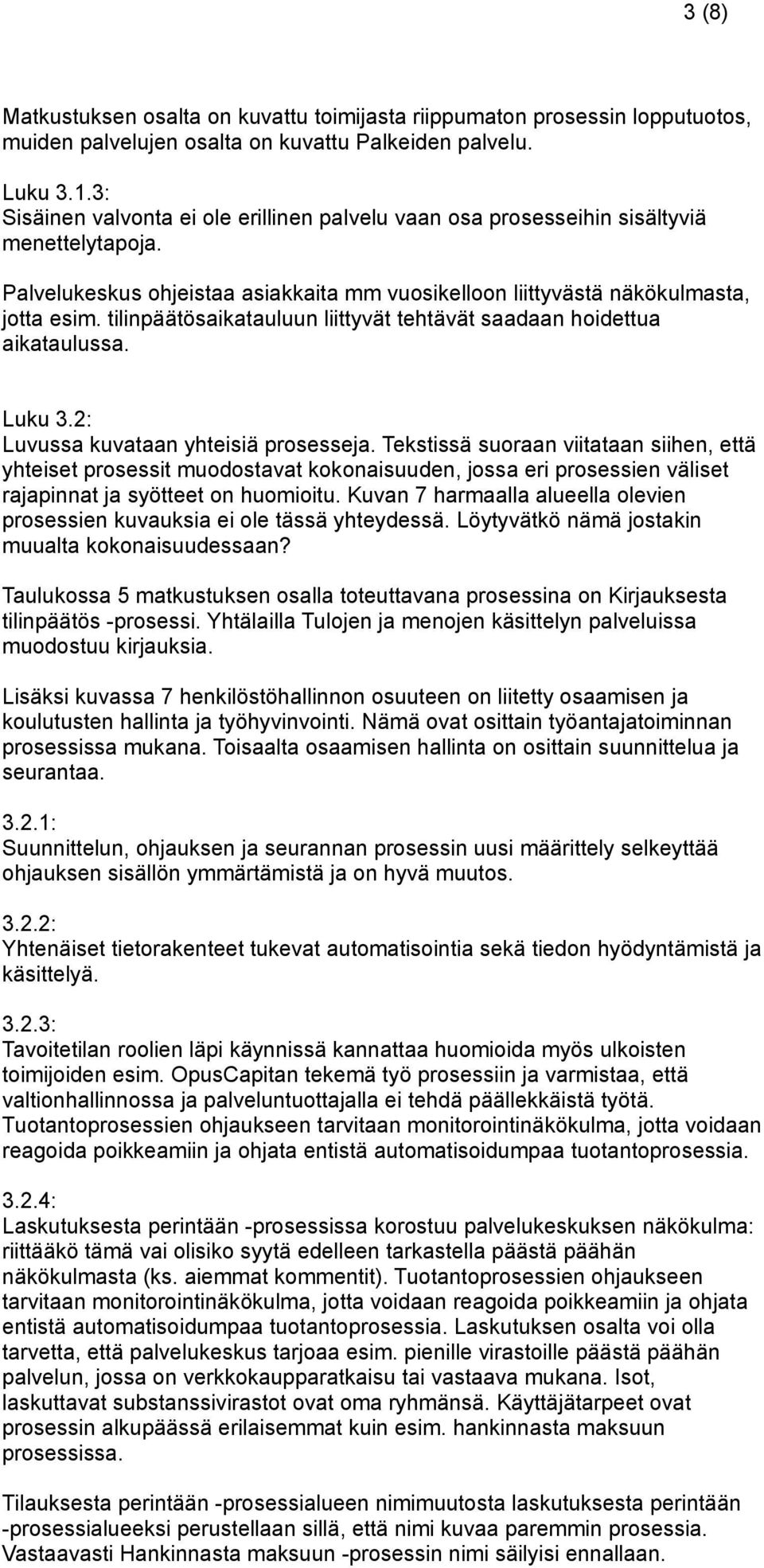 tilinpäätösaikatauluun liittyvät tehtävät saadaan hoidettua aikataulussa. Luku 3.2: Luvussa kuvataan yhteisiä prosesseja.