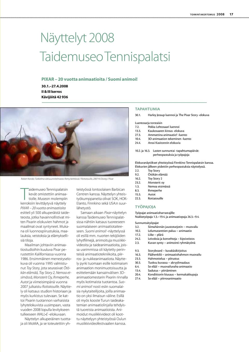 3. Kaukosaaren kirous -elokuva 27.3. Ammattina animaatio? -luento 10.4. 3D-animaation tekeminen -luento 24.4. Anssi Kasitonnin elokuvia 10.2. ja 16.3. Lasten sunnuntai -tapahtumapäivät: