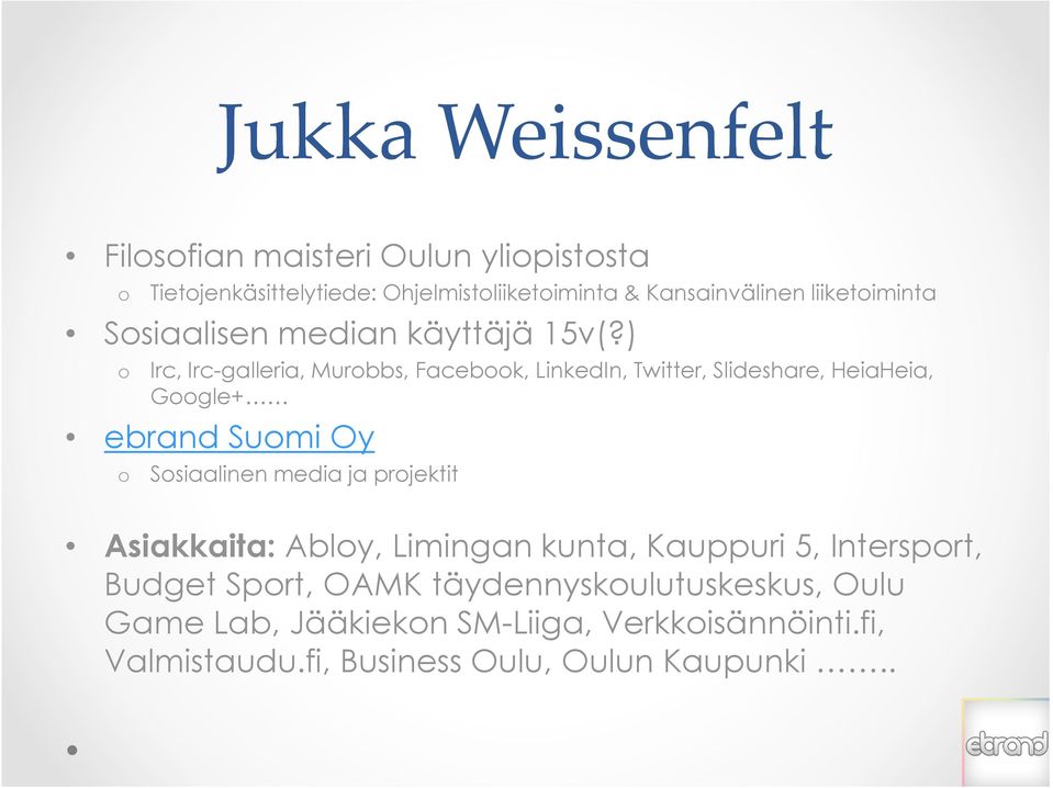 ) Irc, Irc-galleria, Murbbs, Facebk, LinkedIn, Twitter, Slideshare, HeiaHeia, Ggle+ ebrand Sumi Oy Ssiaalinen media ja