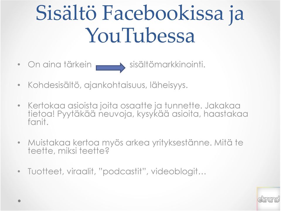 Jakakaa tieta! Pyytäkää neuvja, kysykää asiita, haastakaa fanit.