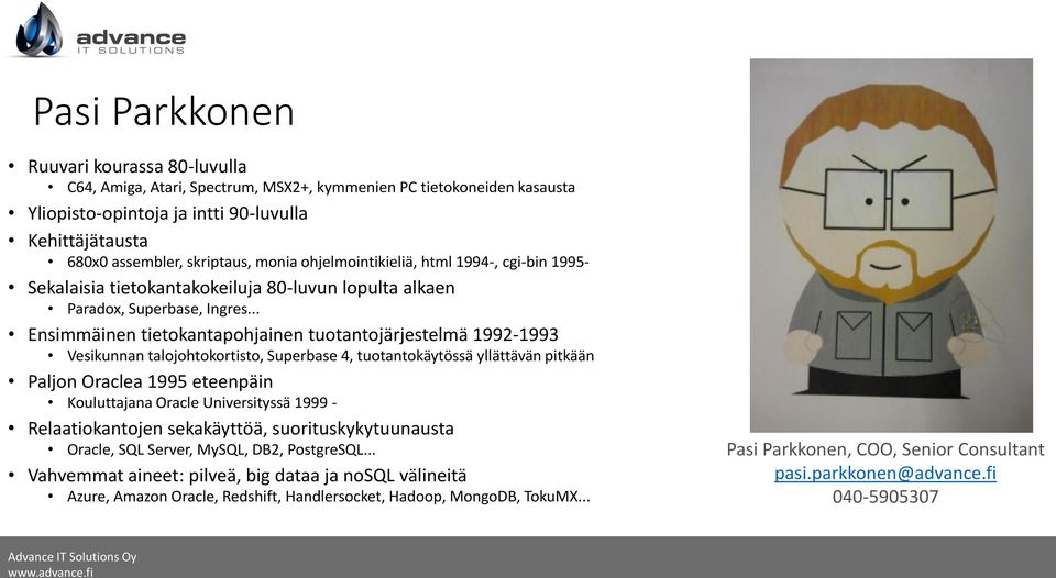 .. Ensimmäinen tietokantapohjainen tuotantojärjestelmä 1992-1993 Vesikunnan talojohtokortisto, Superbase 4, tuotantokäytössä yllättävän pitkään Paljon Oraclea 1995 eteenpäin Kouluttajana Oracle