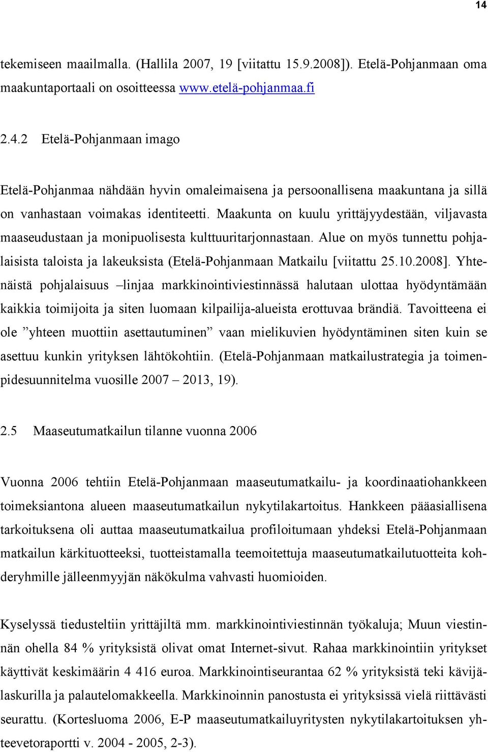 Alue on myös tunnettu pohjalaisista taloista ja lakeuksista (Etelä-Pohjanmaan Matkailu [viitattu 25.10.2008].