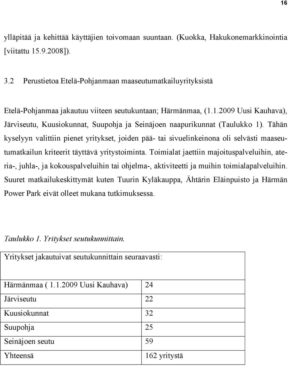 1.2009 Uusi Kauhava), Järviseutu, Kuusiokunnat, Suupohja ja Seinäjoen naapurikunnat (Taulukko 1).