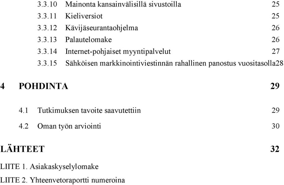 1 Tutkimuksen tavoite saavutettiin 29 4.2 Oman työn arviointi 30 LÄHTEET 32 LIITE 1.