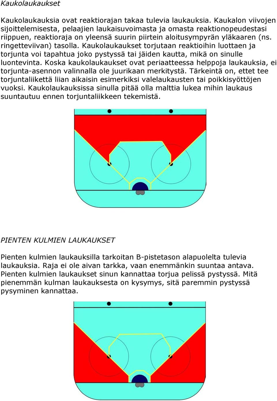 Kaukolaukaukset torjutaan reaktioihin luottaen ja torjunta voi tapahtua joko pystyssä tai jäiden kautta, mikä on sinulle luontevinta.