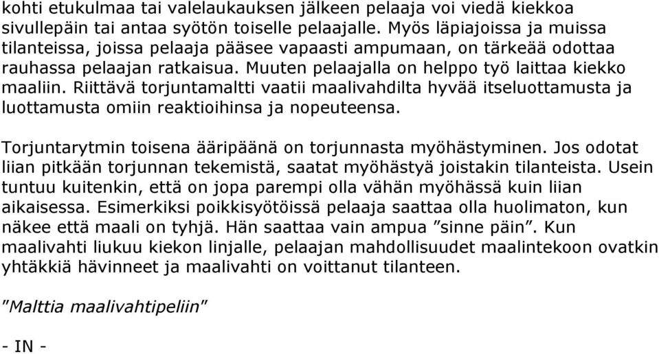 Riittävä torjuntamaltti vaatii maalivahdilta hyvää itseluottamusta ja luottamusta omiin reaktioihinsa ja nopeuteensa. Torjuntarytmin toisena ääripäänä on torjunnasta myöhästyminen.