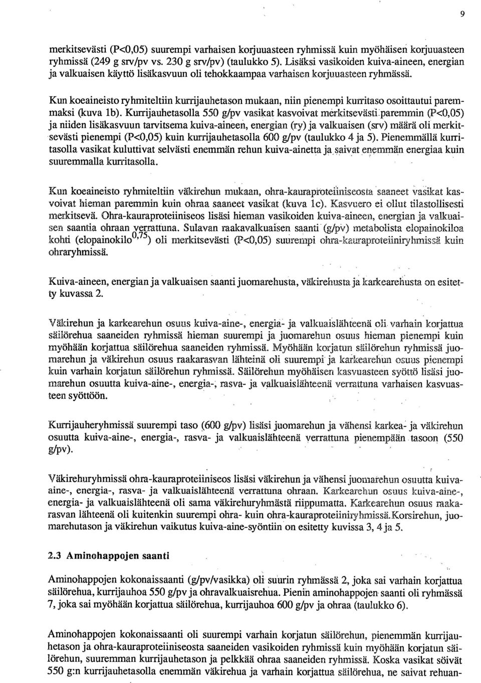 Kun koeaineisto ryhmiteltiin kurrijauhetason mukaan, niin pienempi kunitaso osoittautui paremmaksi (kuva lb). Kurrijauhetasolla 550 g/pv vasikat kasvoivat merkitsevästi.