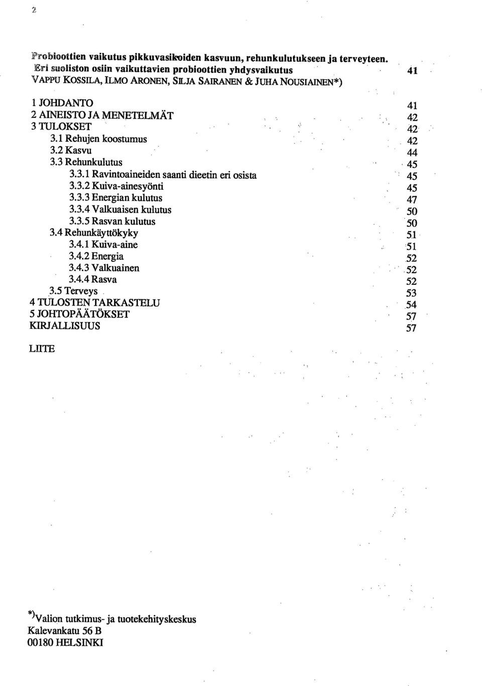 3.1 Rehujen koostumus 42 3.2 Kasvu 44 3.3 Rehunkulutus 45 3.3.1 Ravintoaineiden saanti dieetin eri osista 45 3.3.2 Kuiva-ainesyönti 45 3.3.3 Energian kulutus 47 3.3.4 Valkuaisen kulutus 50 3.