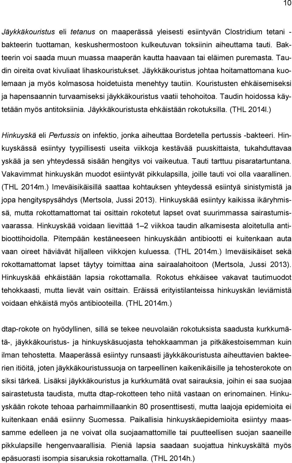 Jäykkäkouristus johtaa hoitamattomana kuolemaan ja myös kolmasosa hoidetuista menehtyy tautiin. Kouristusten ehkäisemiseksi ja hapensaannin turvaamiseksi jäykkäkouristus vaatii tehohoitoa.