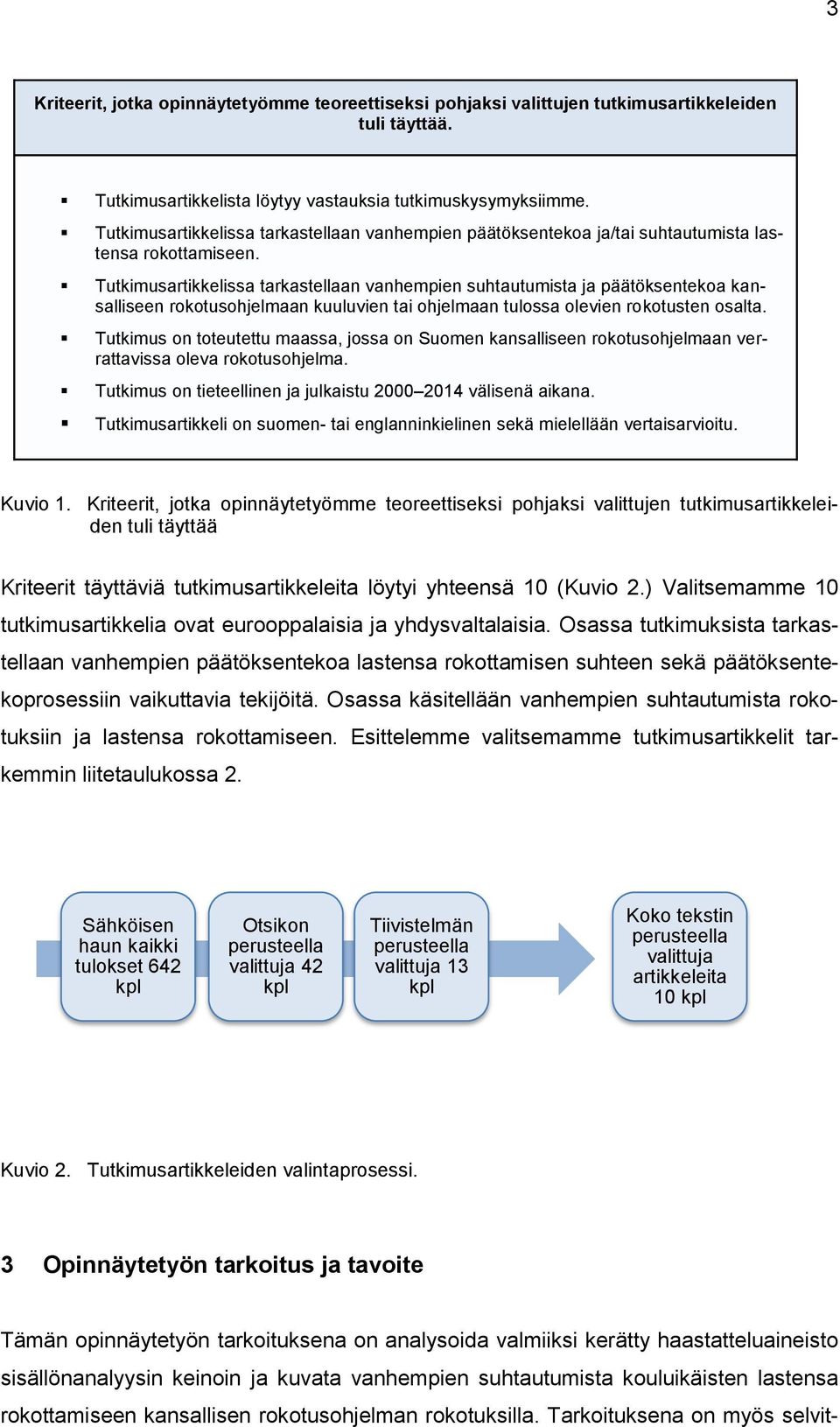 Tutkimusartikkelissa tarkastellaan vanhempien suhtautumista ja päätöksentekoa kansalliseen rokotusohjelmaan kuuluvien tai ohjelmaan tulossa olevien rokotusten osalta.