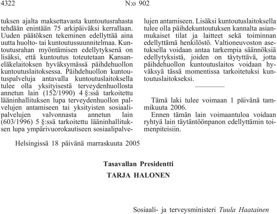 Päihdehuollon kuntoutuspalveluja antavalla kuntoutuslaitoksella tulee olla yksityisestä terveydenhuollosta annetun lain (152/1990) 4 :ssä tarkoitettu lääninhallituksen lupa terveydenhuollon