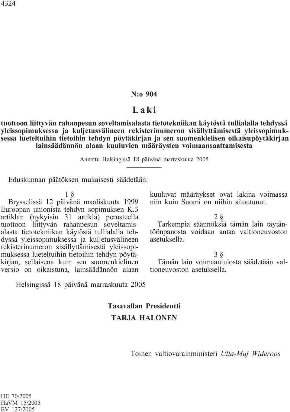 marraskuuta 2005 Eduskunnan päätöksen mukaisesti säädetään: 1 Brysselissä 12 päivänä maaliskuuta 1999 Euroopan unionista tehdyn sopimuksen K.