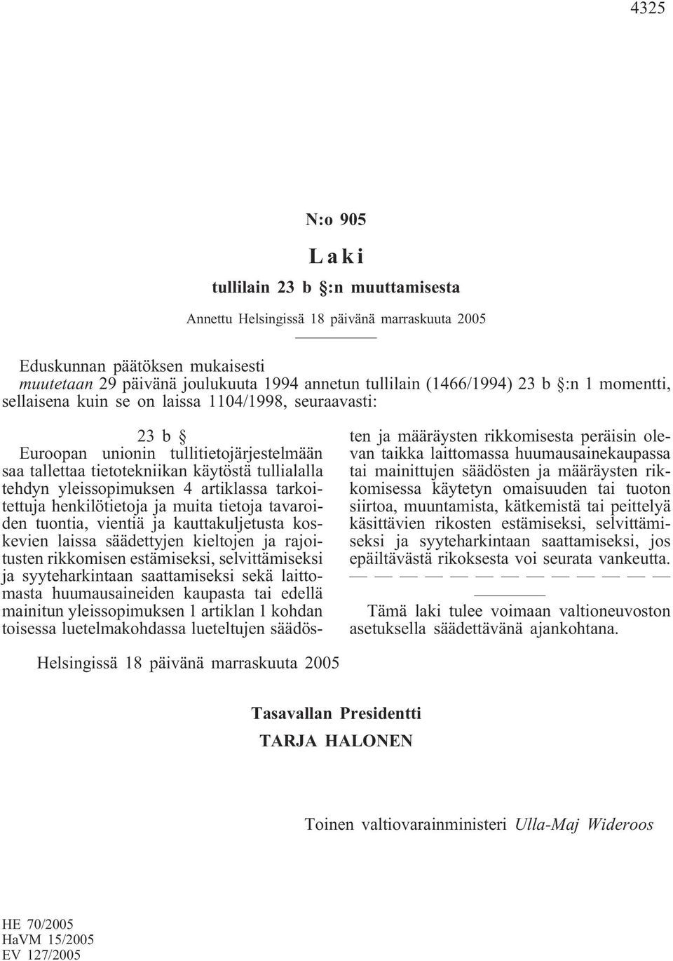 artiklassa tarkoitettuja henkilötietoja ja muita tietoja tavaroiden tuontia, vientiä ja kauttakuljetusta koskevien laissa säädettyjen kieltojen ja rajoitusten rikkomisen estämiseksi, selvittämiseksi