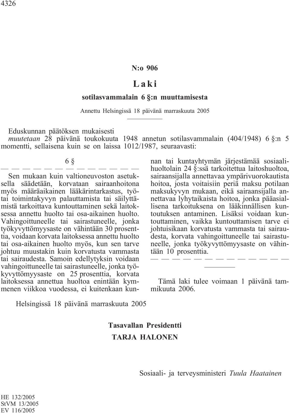 lääkärintarkastus, työtai toimintakyvyn palauttamista tai säilyttämistä tarkoittava kuntouttaminen sekä laitoksessa annettu huolto tai osa-aikainen huolto.