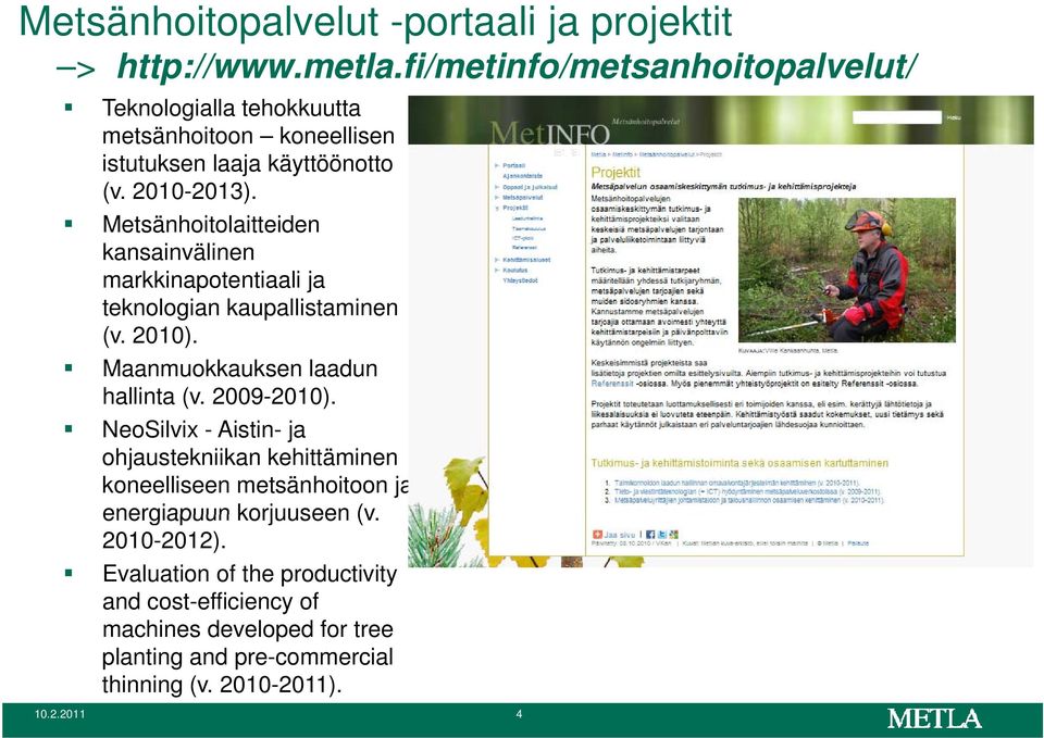 Metsänhoitolaitteiden kansainvälinen markkinapotentiaali ja teknologian kaupallistaminen (v. 2010).