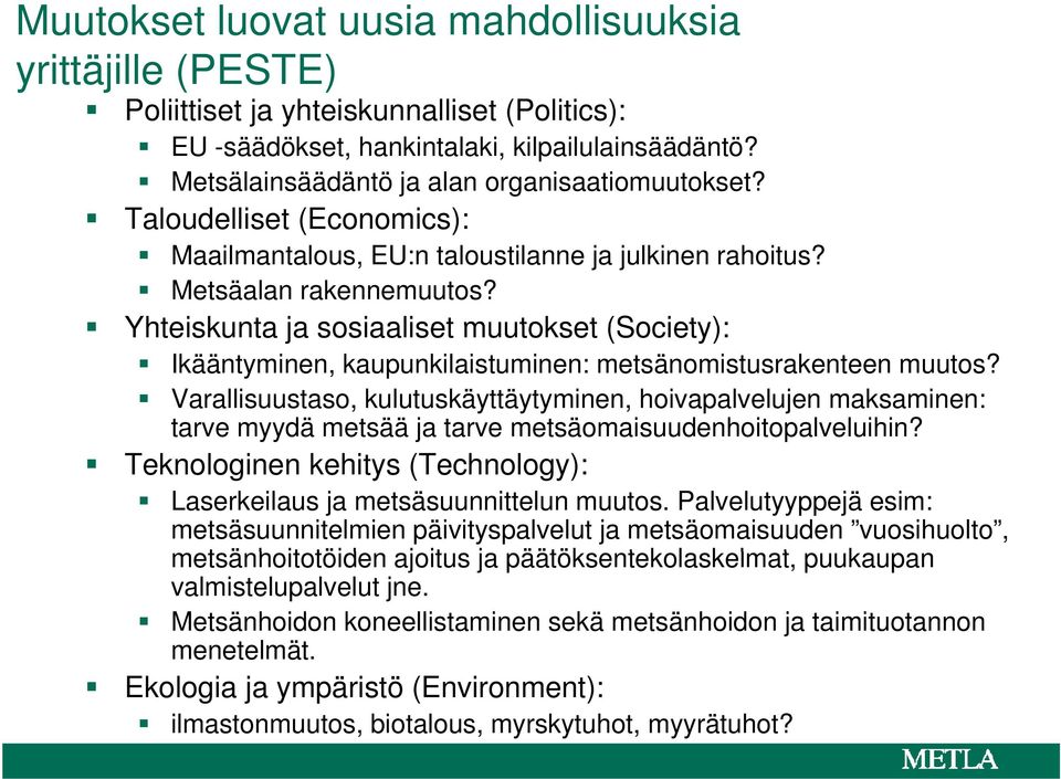 Yhteiskunta ja sosiaaliset muutokset (Society): Ikääntyminen, kaupunkilaistuminen: metsänomistusrakenteen muutos?