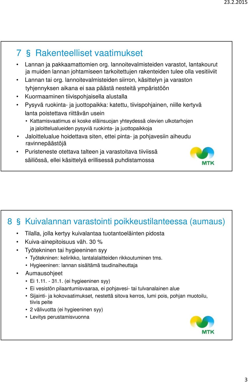 tiivispohjainen, niille kertyvä lanta poistettava riittävän usein Kattamisvaatimus ei koske eläinsuojan yhteydessä olevien ulkotarhojen ja jaloittelualueiden pysyviä ruokinta- ja juottopaikkoja