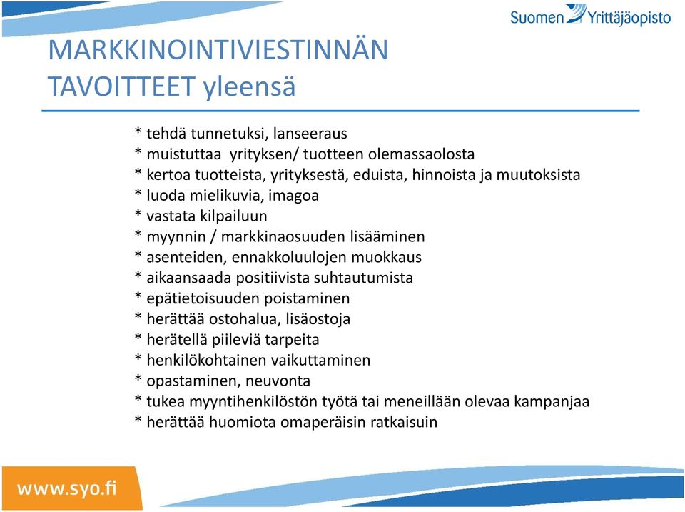 ennakkoluulojen muokkaus * aikaansaada positiivista suhtautumista * epätietoisuuden poistaminen * herättää ostohalua, lisäostoja * herätellä piileviä