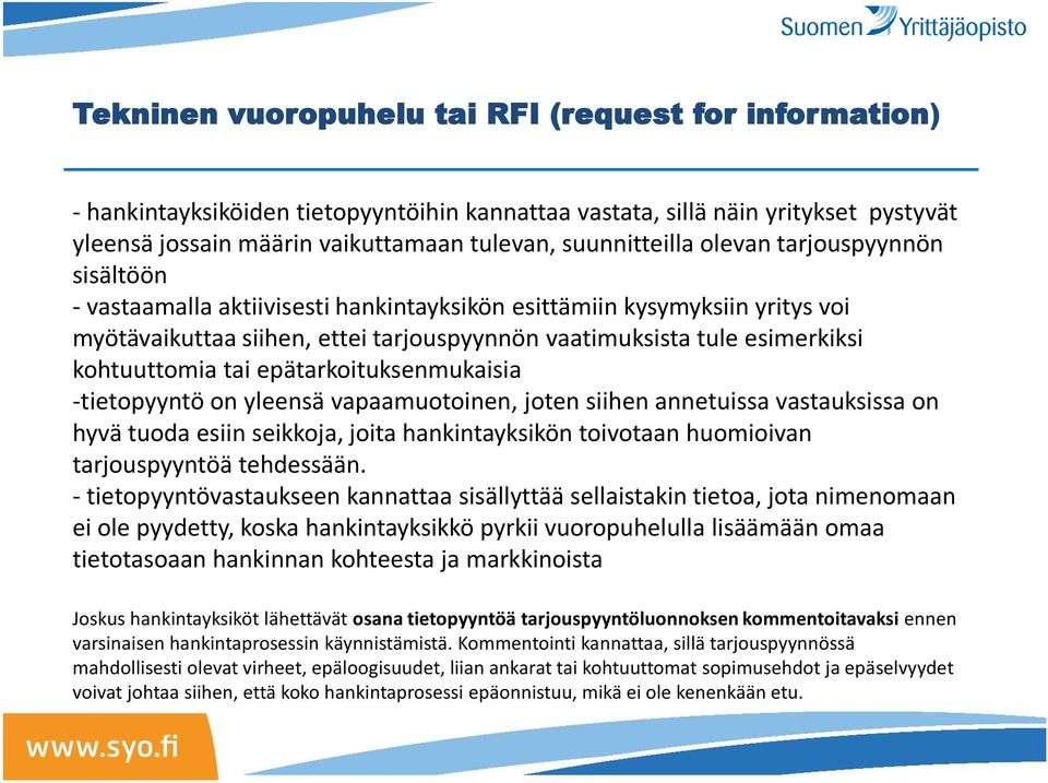 tai epätarkoituksenmukaisia -tietopyyntö on yleensä vapaamuotoinen, joten siihen annetuissa vastauksissa on hyvä tuoda esiin seikkoja, joita hankintayksikön toivotaan huomioivan tarjouspyyntöä