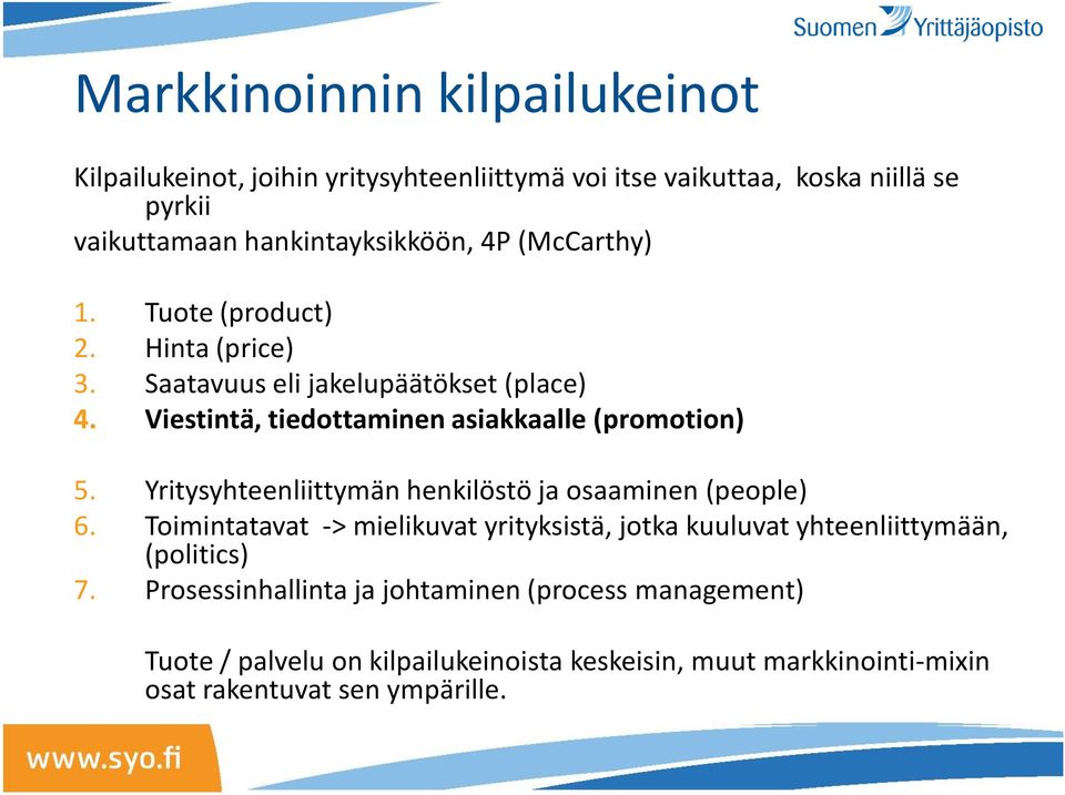 Yritysyhteenliittymän henkilöstö ja osaaminen (people) 6. Toimintatavat -> mielikuvat yrityksistä, jotka kuuluvat yhteenliittymään, (politics) 7.
