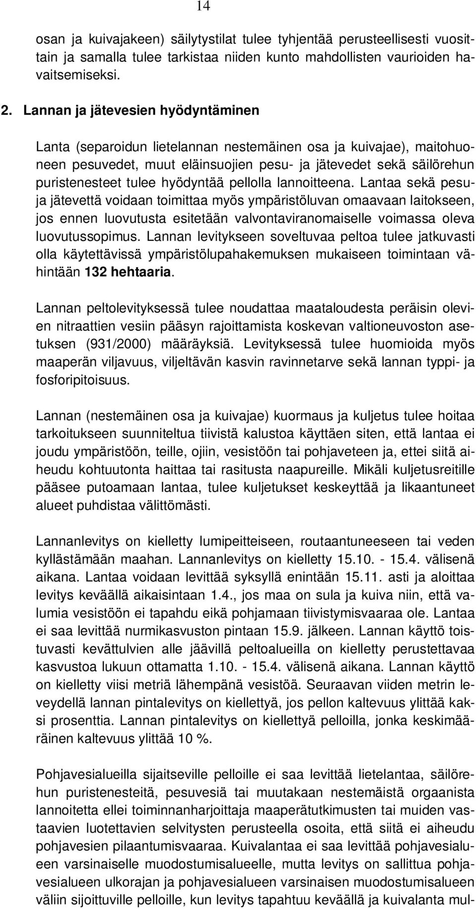 hyödyntää pellolla lannoitteena.