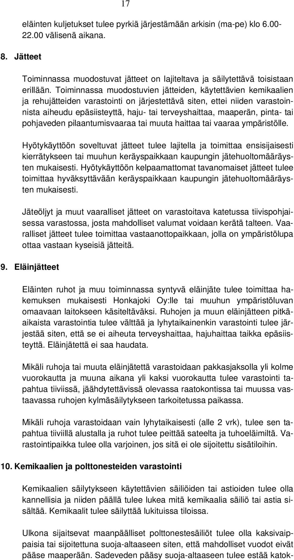 maaperän, pinta- tai pohjaveden pilaantumisvaaraa tai muuta haittaa tai vaaraa ympäristölle.