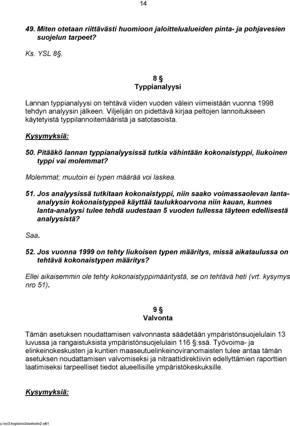 Viljelijän on pidettävä kirjaa peltojen lannoitukseen käytetyistä typpilannoitemääristä ja satotasoista. Kysymyksiä: 50.