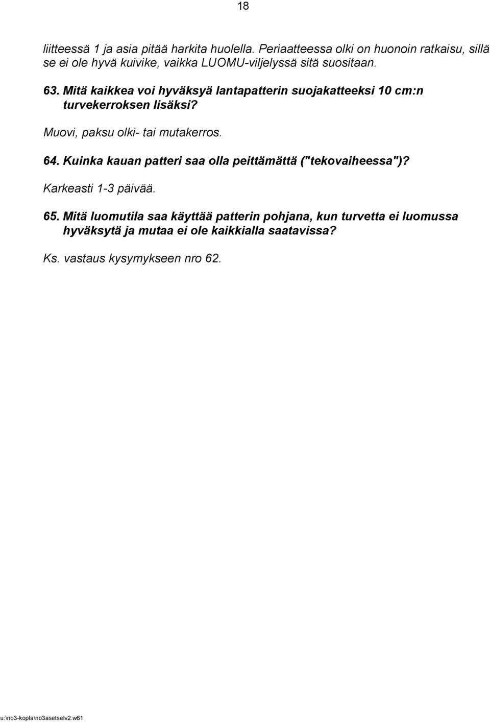 Mitä kaikkea voi hyväksyä lantapatterin suojakatteeksi 10 cm:n turvekerroksen lisäksi? Muovi, paksu olki- tai mutakerros. 64.